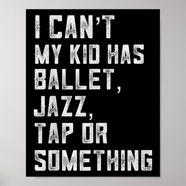 I Can't My Daughter Has Dance Tap Jazz Ballet Mom  Poster (Vorne)