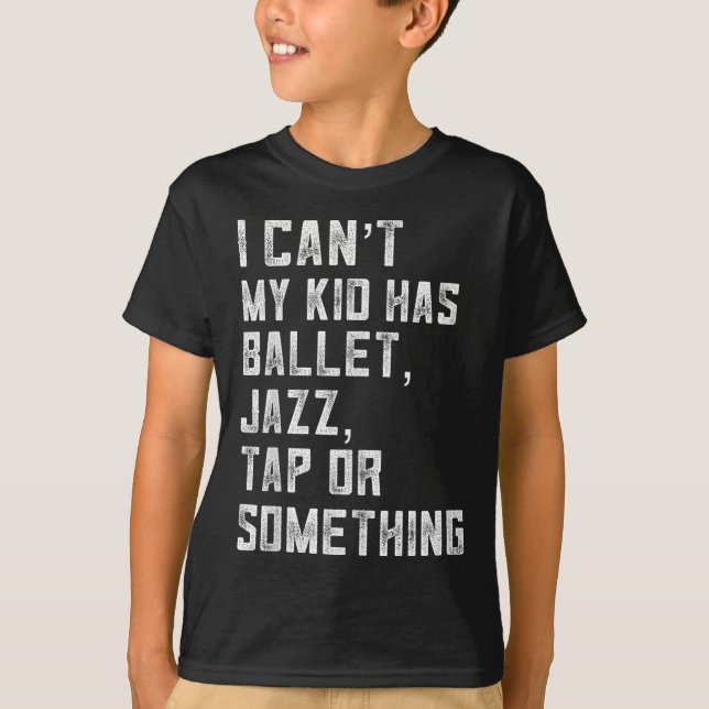 I Can't My Daughter Has Dance Tap Jazz Ballet Mom  T-Shirt (Vorderseite)