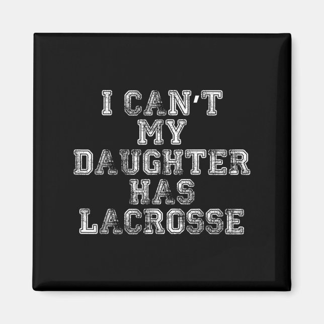 I Can't My Daughter Has Lacrosse Lax Mom Dad  Magnet (Vorne)