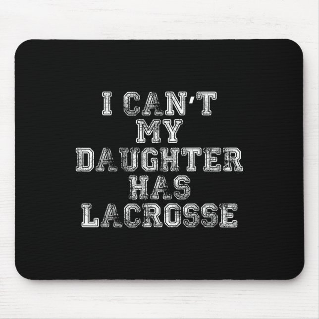 I Can't My Daughter Has Lacrosse Lax Mom Dad  Mousepad (Vorne)