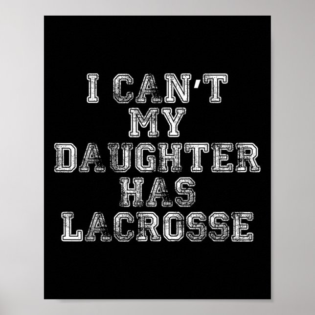 I Can't My Daughter Has Lacrosse Lax Mom Dad  Poster (Vorne)