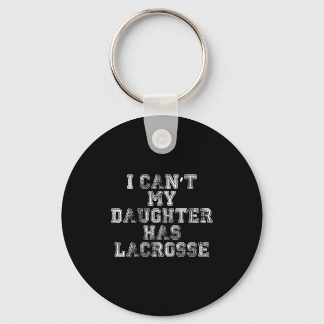 I Can't My Daughter Has Lacrosse Lax Mom Dad  Schlüsselanhänger (Vorderseite)