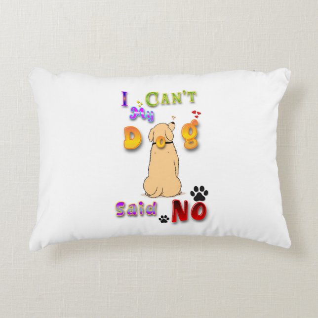 I Can't My Dog Said No Dekokissen (Vorderseite)