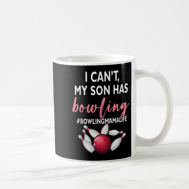 I Can't My Son Has Bowling Mama-life Mom Of A Bowl Kaffeetasse (Rechts)
