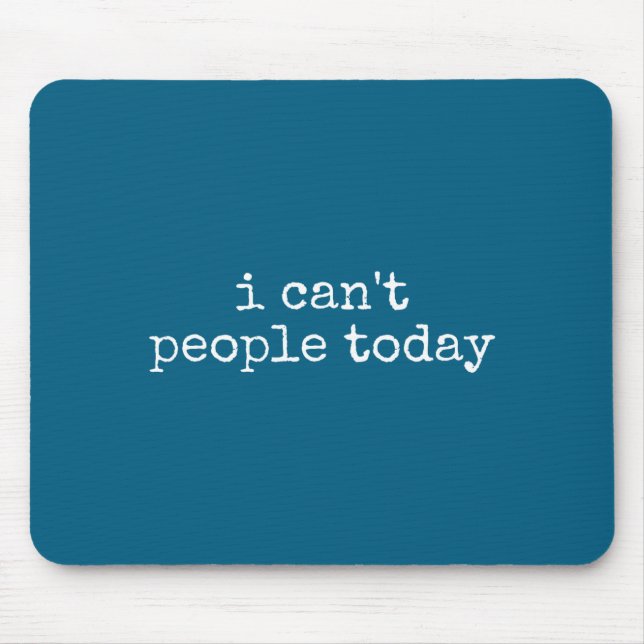 I Can't People Today Introvert Funny Sarcastic Say Mousepad (Vorne)