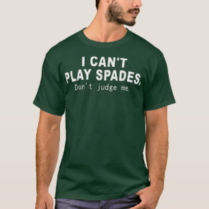 I Cant Play Spades Dont Judge Me Funny Sprichwort T-Shirt