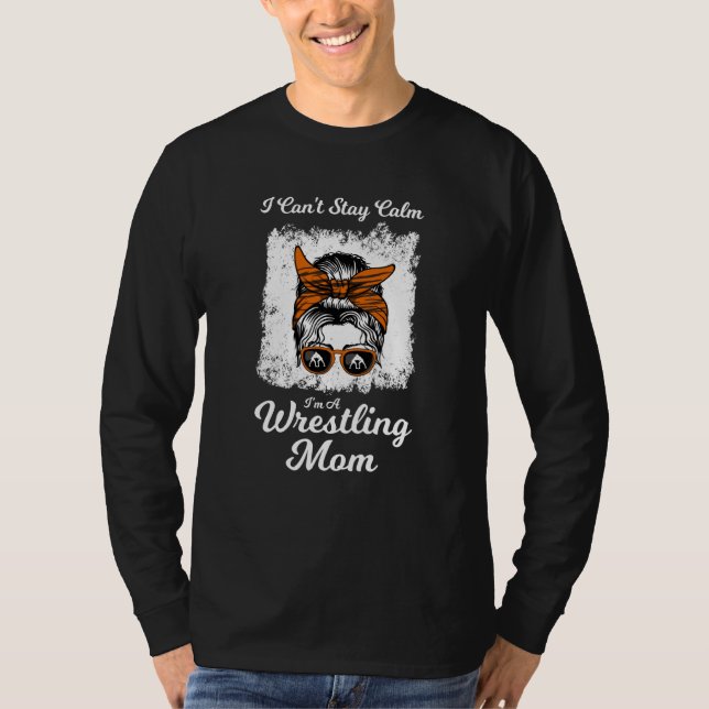I can't saty calm I'm a wrestling mom wrestler T-Shirt (Vorderseite)