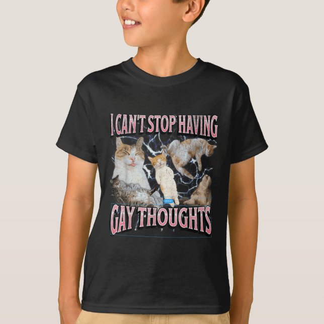 I Can't Stop Having Gay Thoughts Funny Cat Meme Bo T-Shirt (Vorderseite)
