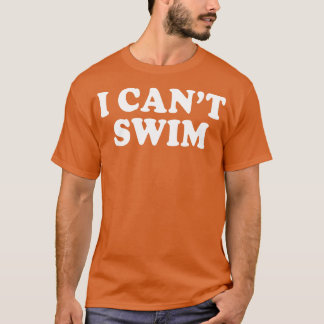 I Cant Swim Funny Spaß Quotes Redewendungen T-Shirt