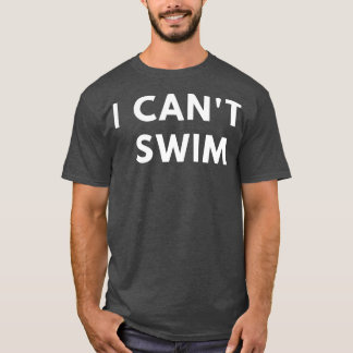 I Cant Swim für Männer lustige Sprichwort sarkasti T-Shirt