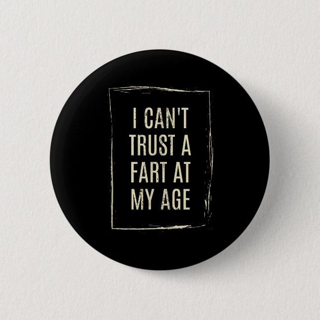 I Cant Trust A Fart At My Age  Button (Vorderseite)