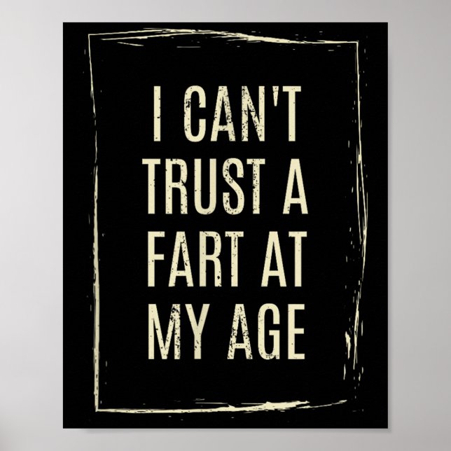 I Cant Trust A Fart At My Age  Poster (Vorne)