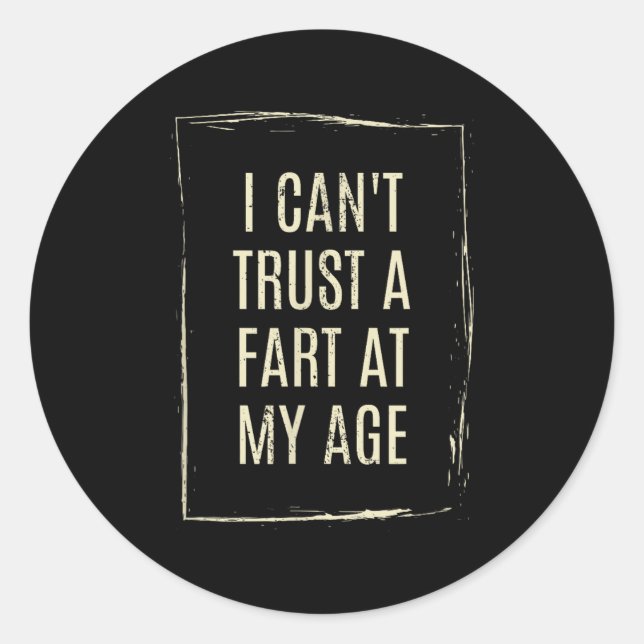 I Cant Trust A Fart At My Age  Runder Aufkleber (Vorderseite)