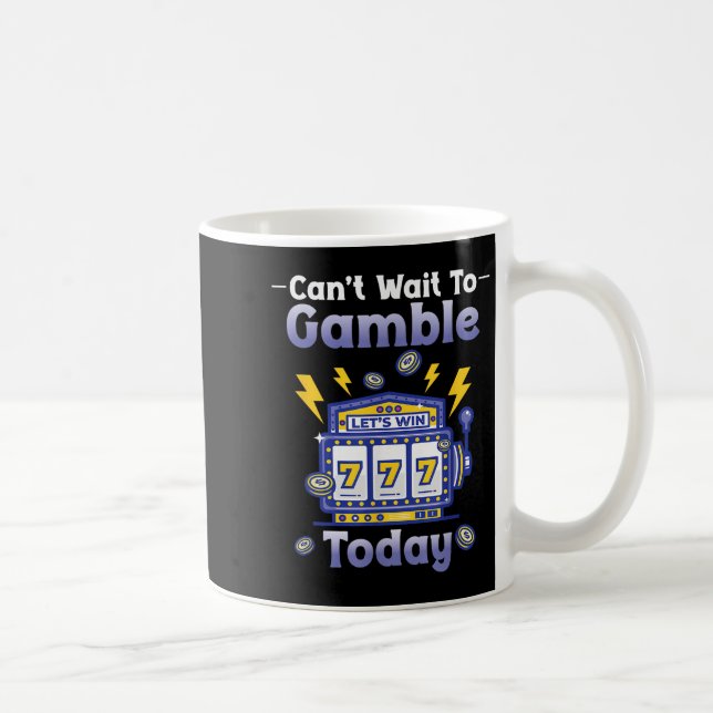 I Can't Wait To Gamble Today Funny Gambler Saying  Kaffeetasse (Rechts)