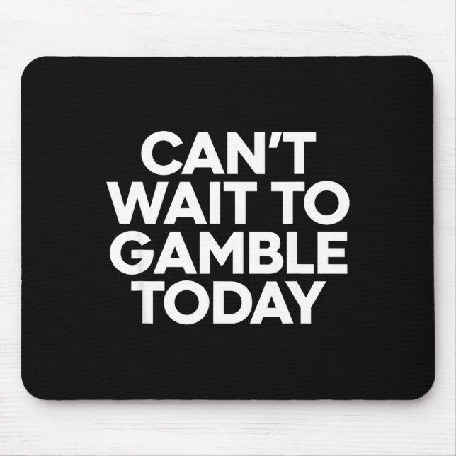 I Cant Wait To Gamble Today Funny Gambling  Mousepad (Vorne)