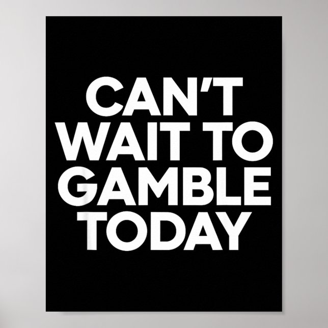 I Cant Wait To Gamble Today Funny Gambling  Poster (Vorne)