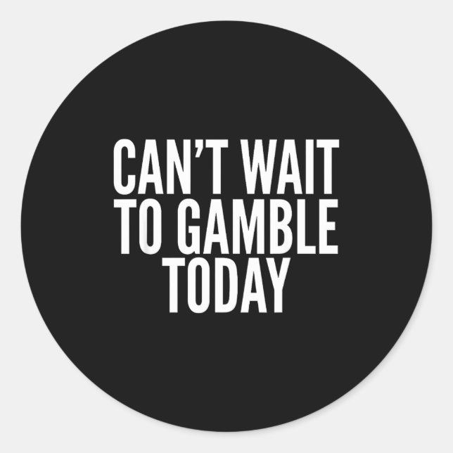 I Cant Wait To Gamble Today Funny Gambling  Runder Aufkleber (Vorderseite)