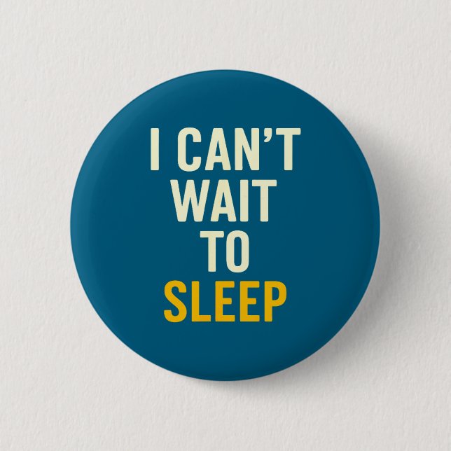 I Can't Wait To Sleep Funny Tired Sarcastic Quote  Button (Vorderseite)