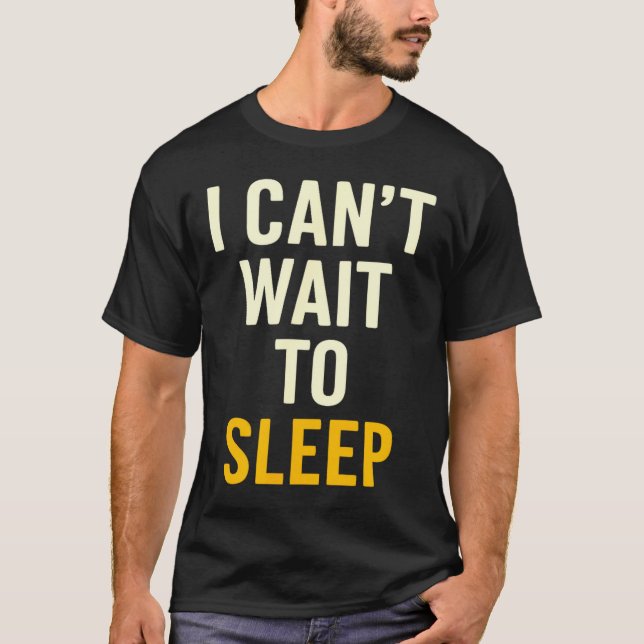 I Can't Wait To Sleep Funny Tired Sarcastic Quote  T-Shirt (Vorderseite)