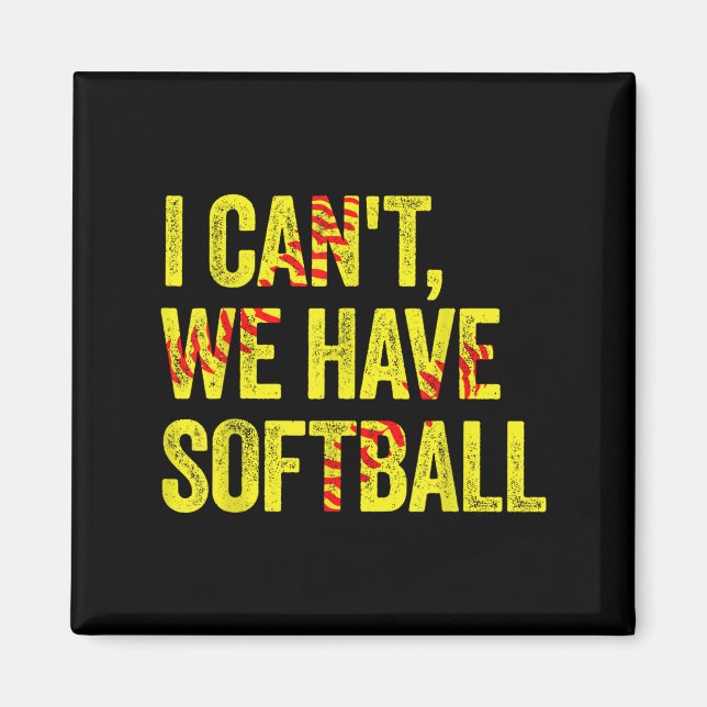 I Can't We Have Softball  Magnet (Vorne)