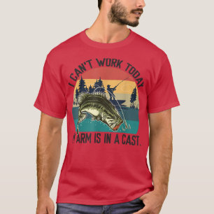 I Cant Work Today, My Arm is in a Cast, Fishing 16 T-Shirt