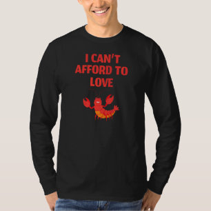 I Canu2019t Afford zu Liebe Hummer T-Shirt