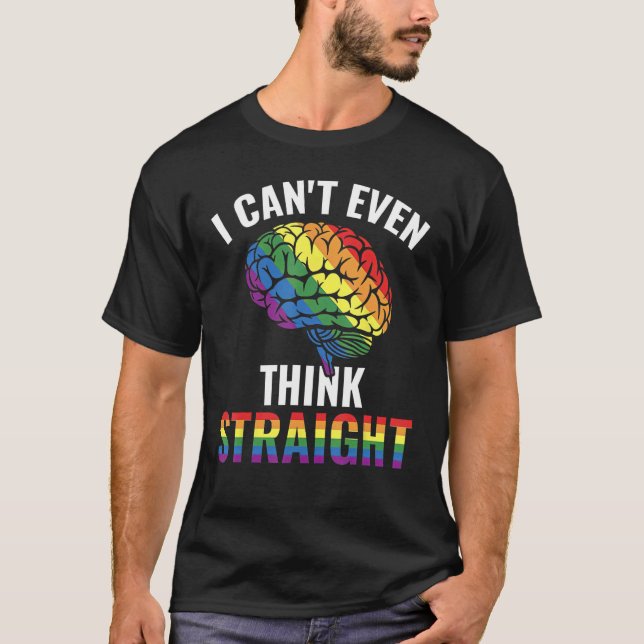 I Canu2019t Even Think Straight Gay Rainbow T-Shirt (Vorderseite)