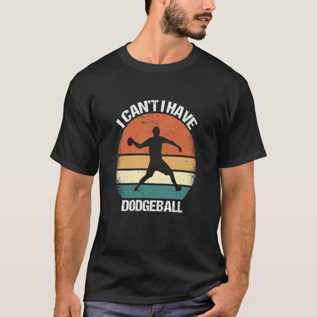 I Canu2019t I Have Dodgeball T-Shirt (Vorderseite)