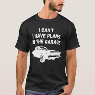 I Canu2019t Ich habe Pläne im Garage Funn T-Shirt
