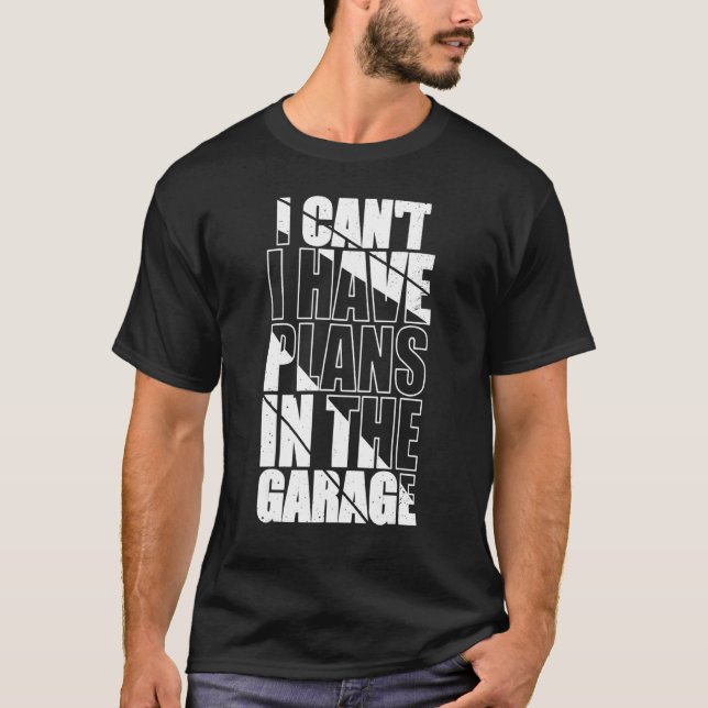 I Canu2019t Ich habe Pläne in der Garage Funny Mec T-Shirt (Vorderseite)