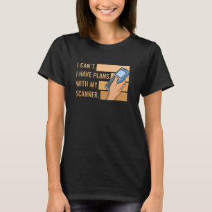 I Canu2019t Ich habe Pläne mit meinem Scanner-Ange T-Shirt