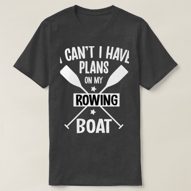 I Canx27t I Have Plans On My Rowing Boat Pontoonin T-Shirt (Design vorne)