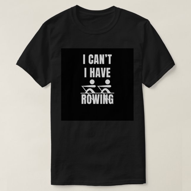 I canx27t i have rowing T-Shirt (Design vorne)