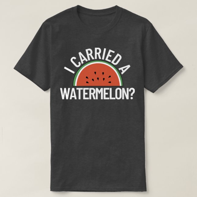 I Carried a Watermelon 1 T-Shirt (Design vorne)