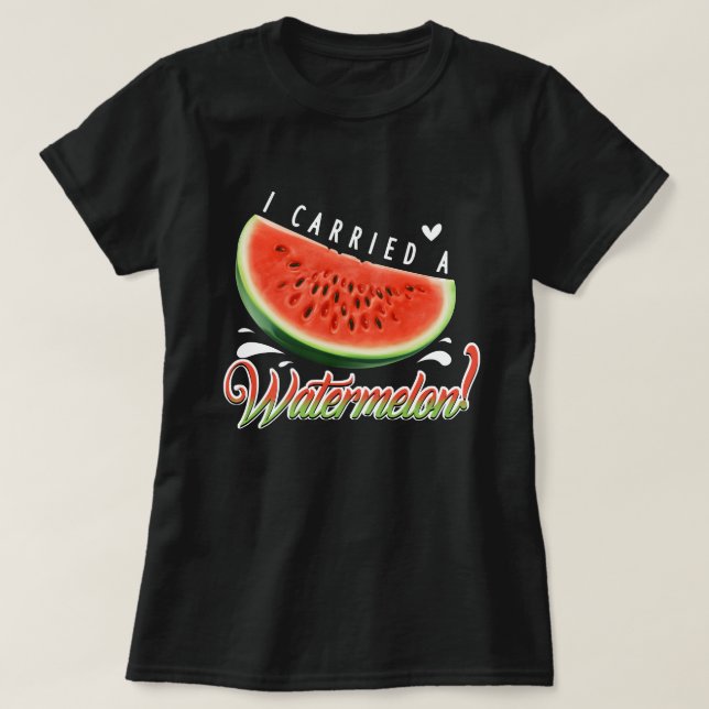 "I Carried a Watermelon?" Funny Dancing T-shirt fo (Design vorne)