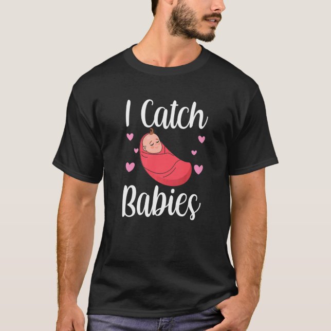 I Catch Babies Midfrau Midwifes Midwifery Redewend T-Shirt (Vorderseite)