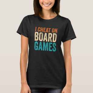 I Cheat on Board Games T-Shirt