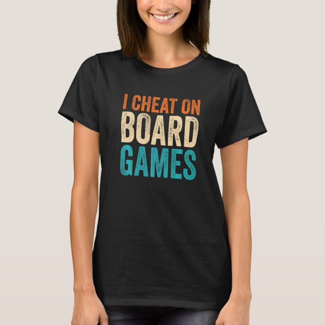 I Cheat on Board Games T-Shirt (Vorderseite)