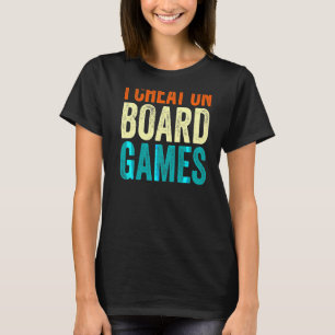 I Cheat on Board Games T-Shirt