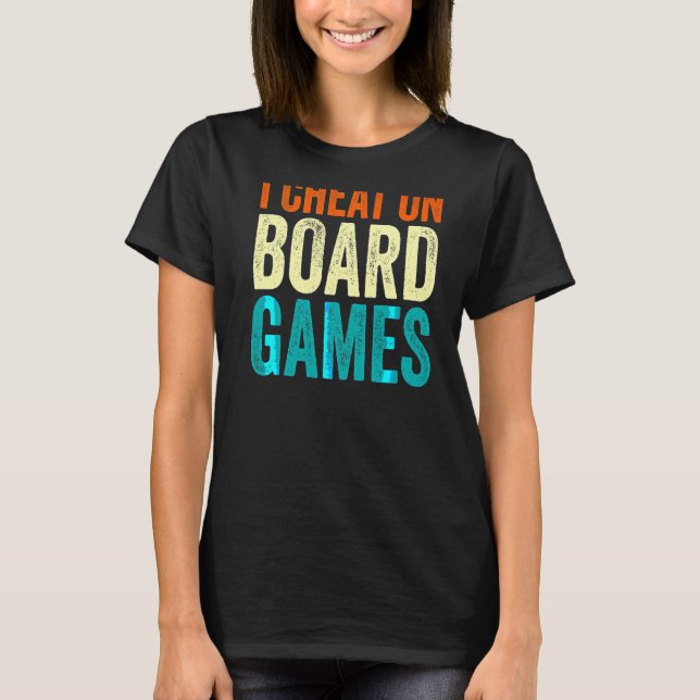 I Cheat on Board Games T-Shirt (Vorderseite)