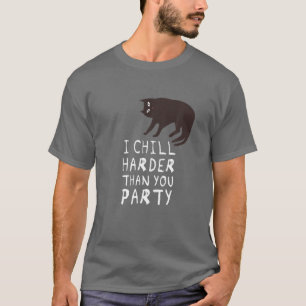 I Chill Harder als You Party - Funny Cat T-Shirt