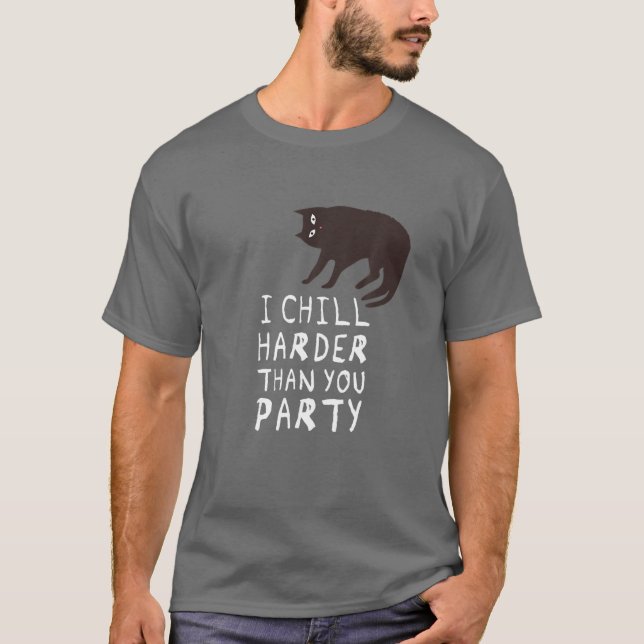I Chill Harder als You Party - Funny Cat T-Shirt (Vorderseite)