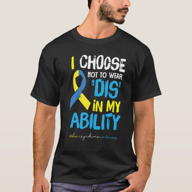 I Choose Not To Wear DIS In My Ability Down Awaren T-Shirt (Vorderseite)