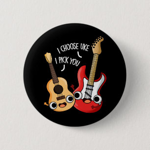 I Choose Uke I Pick You Funny Guitar Ukulele Pub Button