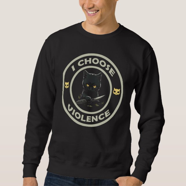 I Choose Violence Cat  Cat Loves Sweatshirt (Vorderseite)