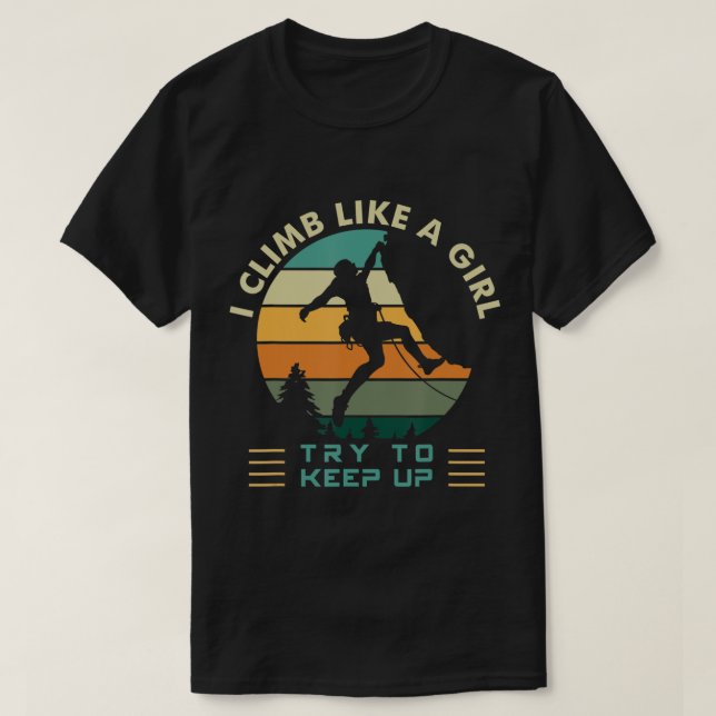 I Climb Like a Girl Try To Keep Up Rock Climbing  T-Shirt (Design vorne)