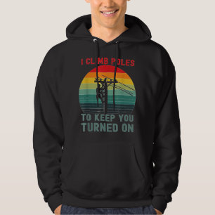 I Climb Poles Humurous Lineman Power Line Worker Hoodie