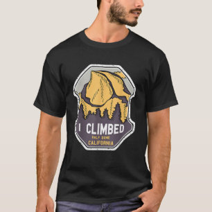I Climbed Halb Dome California T Shirt Yosemite Pa