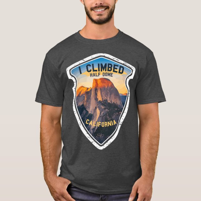 I Climbed Halb Dome California Wanderer Josemite T-Shirt (Vorderseite)