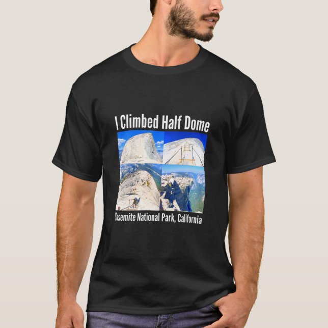I Climbed Halb Dome Yosemite Nationalpark Californ T-Shirt (Vorderseite)